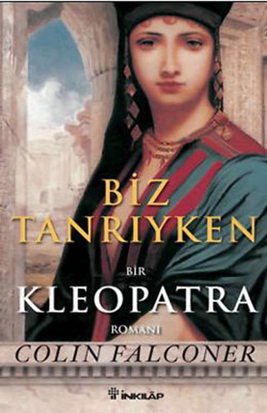 Biz Tanrıyken Bir Kleopatra Romanı - Colin Falconer | Yeni ve İkinci E