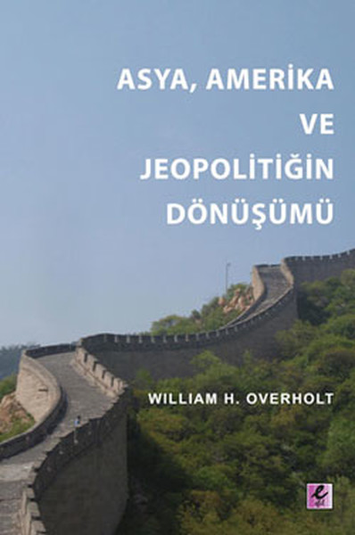 Asya, Amerika ve Jeopolitiğin Dönüşümü - William H. Overholt | Yeni ve