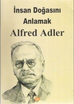 İNSAN DOĞASINI ANLAMAK - Alfred Adler | Yeni ve İkinci El Ucuz Kitabın