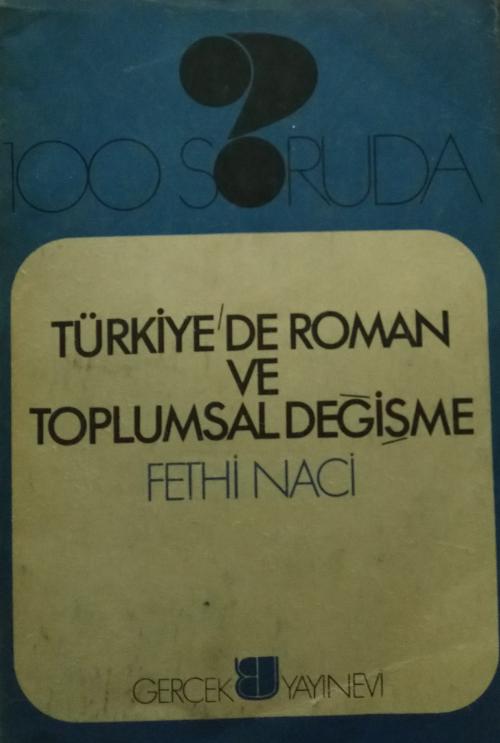 100 SORUDA- TÜRKİYE'DE ROMAN VE TOPLUMSAL DEĞİŞME - Fethi Naci | Yeni 