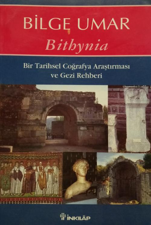 Bir Tarihsel Coğrafya Araştırması ve Gezi Rehberi Bithynia - Bilge Uma