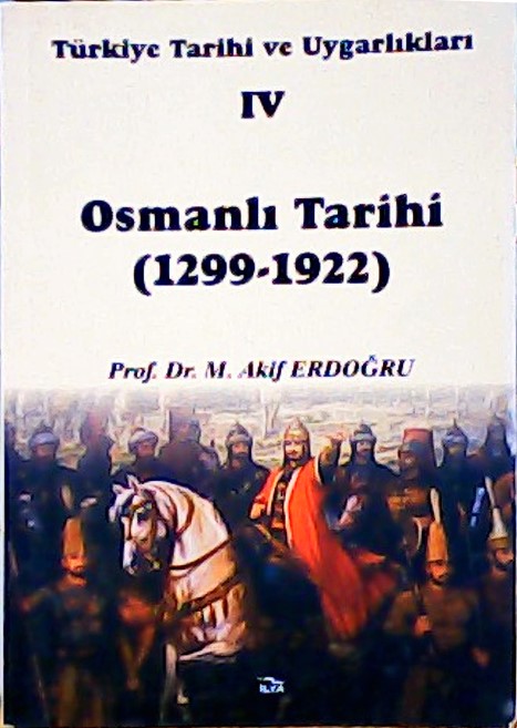 TARİHİ 1299-1922 TÜRKİYE TARİHİ VE UYGARLIKLARI 4 - Mehmet Akif Erdoğd
