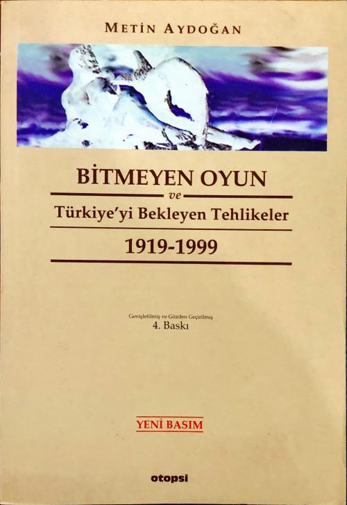 BİTMEYEN OYUN VE TÜRKİYE'Yİ BEKLEYEN TEHLİKELER 1919-1999 - Metin Aydo