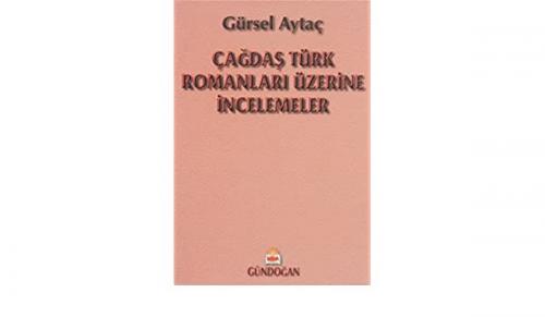 çağdaş türk romanları üzerine incelemeler - Gürsel Aytaç | Yeni ve İki