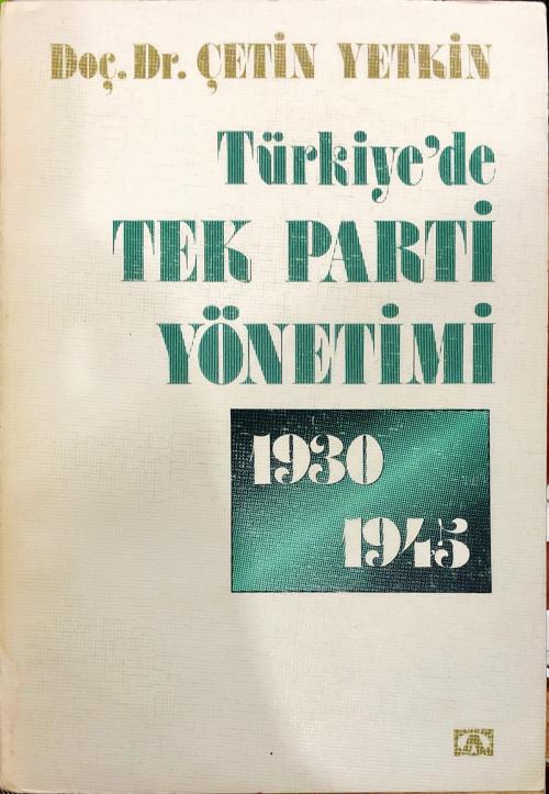TÜRKİYE´DE TEK PARTİ YÖNETİMİ 1930 -1945 - Çetin Yetkin | Yeni ve İkin