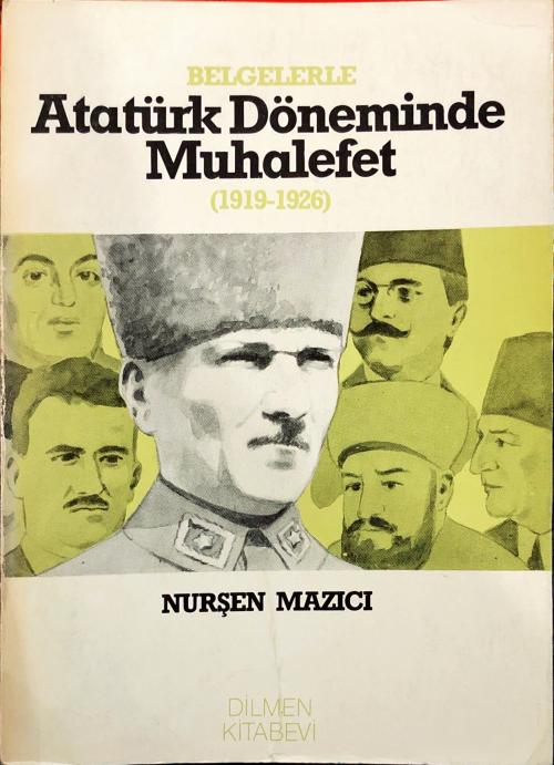 Atatürk Döneminde Muhalefet (1919-1926) - Nurşen Mazıcı | Yeni ve İkin