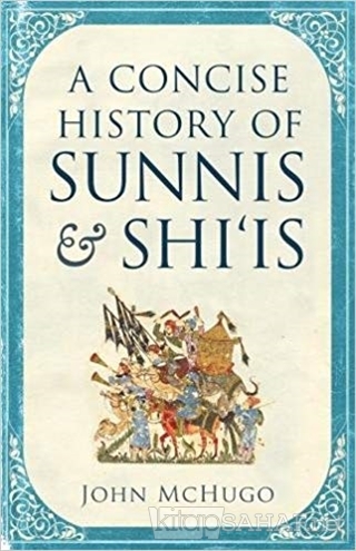 A Concise History of Sunnis and Shi'is - John Mchugo | Yeni ve İkinci 