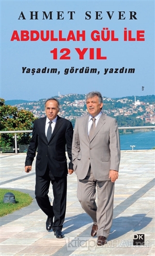 Abdullah Gül ile 12 Yıl - Ahmet Sever- | Yeni ve İkinci El Ucuz Kitabı