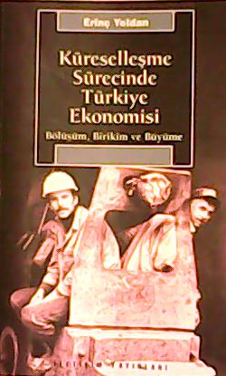 Küreselleşme Sürecinde Türkiye Ekonomisi (Bölüşüm,Birikim ve Büyüme) -