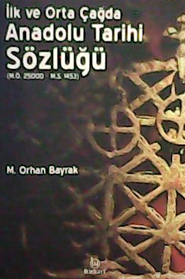 İlk ve Orta Çağda Anadolu Tarihi Sözlüğü - M.orhan Bayrak | Yeni ve İk