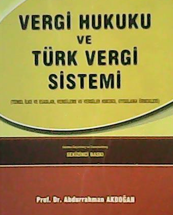Vergi Hukuku ve Türk Vergi Sistemi - Abdurrahman Akdoğan | Yeni ve İki