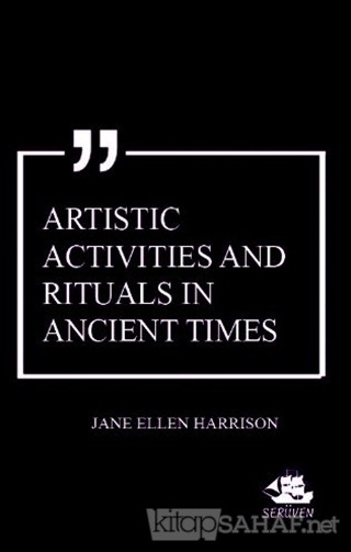 Artistic Activities and Rituals in Ancient Times - Jane Ellen Harrison