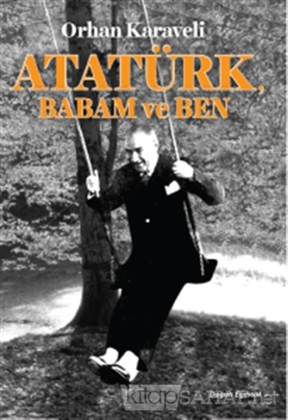 Atatürk Babam ve Ben - Orhan Karaveli | Yeni ve İkinci El Ucuz Kitabın