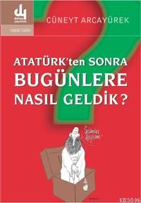 Atatürk'ten Sonra Bugünlere Nasıl Geldik? - Cüneyt Arcayürek- | Yeni v