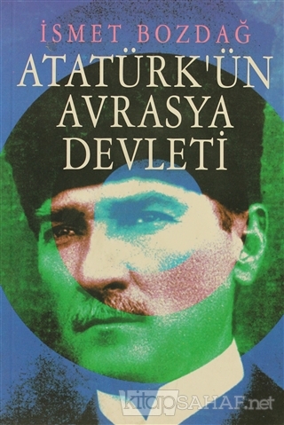 Atatürk'ün Avrasya Devleti - İsmet Bozdağ- | Yeni ve İkinci El Ucuz Ki