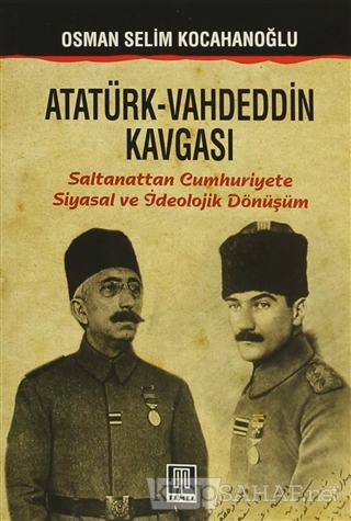 Atatürk - Vahdeddin Kavgası - Osman Selim Kocahanoğlu | Yeni ve İkinci