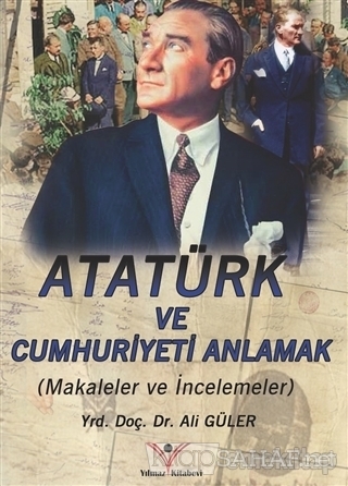 Atatürk ve Cumhuriyet'i Anlamak - Ali Güler- | Yeni ve İkinci El Ucuz 