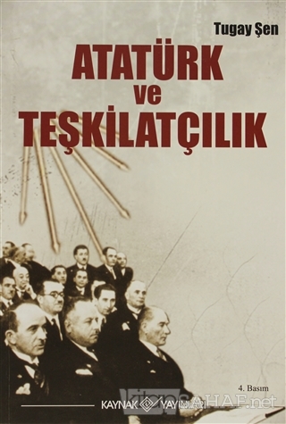 Atatürk ve Teşkilatçılık - Turgay Şen | Yeni ve İkinci El Ucuz Kitabın