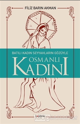 Batılı Kadın Seyyahların Gözüyle Osmanlı Kadını - Filiz Barın Akman | 