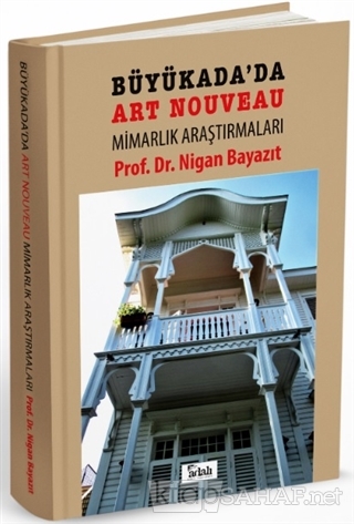 Büyükada'da Art Nouveau Mimarlık Araştırmaları (Ciltli) - Nigan Bayazı