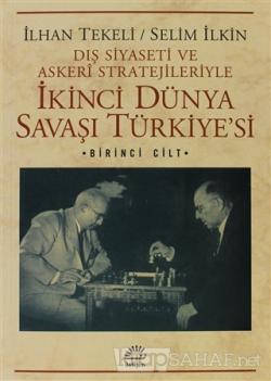 Dış Siyaseti ve Askeri Stratejileriyle İkinci Dünya Savaşı Türkiye'si 