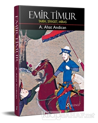 Emir Timur: Tarih, Siyaset, Miras (Ciltli) - A. Ahat Andican | Yeni ve