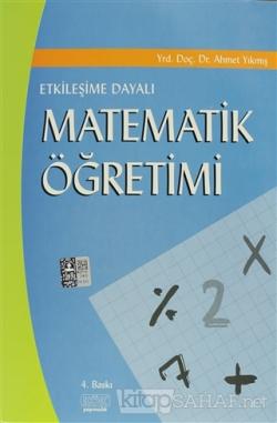 Etkileşime Dayalı Matematik Öğretimi - Ahmet Yıkmış | Yeni ve İkinci E