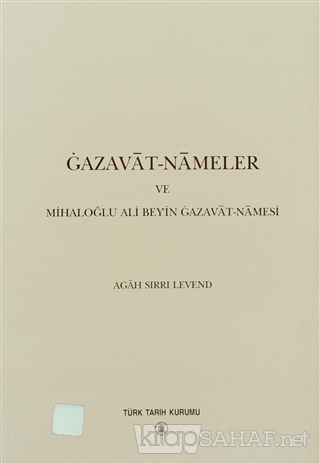 Gazavat-Nameler ve Mihaloğlu Ali Bey'in Gazavat-Namesi - Agah Sırrı Le