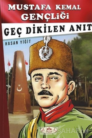 Geç Dikilen Anıt - Mustafa Kemal Gençliği - HASAN YİĞİT | Yeni ve İkin