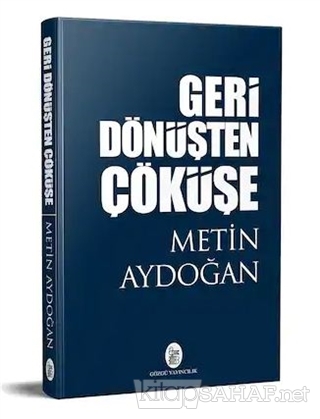 Geri Dönüşten Çöküşe - Metin Aydoğan | Yeni ve İkinci El Ucuz Kitabın 