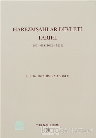 Harezmşahlar Devleti Tarihi 485-618/1092-1221 - İbrahim Kafesoğlu- | Y