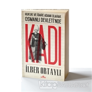 Hukuk ve İdare Adamı Olarak Osmanlı Devletinde Kadı - İlber Ortaylı- |