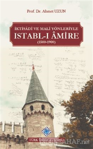 İktisadi ve Mali Yönleriyle Istabl-ı Amire (1500-1900) - Ahmet Uzun | 