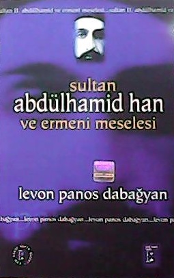 SULTAN ABDÜLHAMİD HAN VE ERMENİ MESELESİ - Levon Panos Dabağyan- | Yen