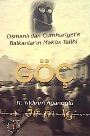 Osmanlıdan Cumhuriyete Balkanların Makus Talihi Göç - H. Yıldırım Ağan