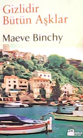 GİZLİDİR BÜTÜN AŞKLAR - Maeve Binchy- | Yeni ve İkinci El Ucuz Kitabın
