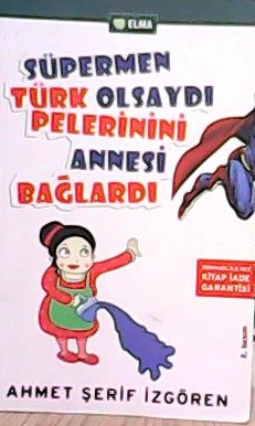Süpermen Türk Olsaydı Pelerinini Annesi Bağlardı - Ahmet Şerif İzgören