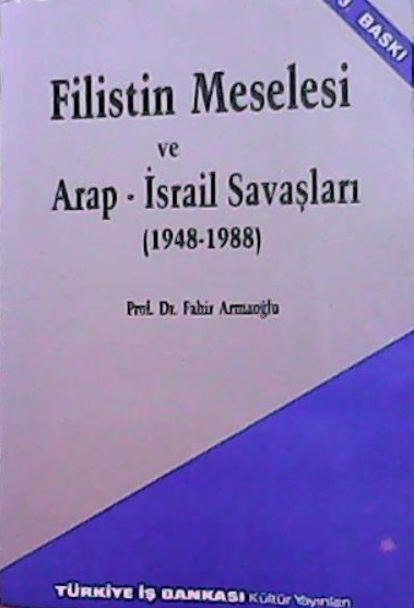 FİLİSTİN MESELESİ VE ARAP-İSRAİL SAVAŞLARI (1948-1988) - Fahir Armaoğl