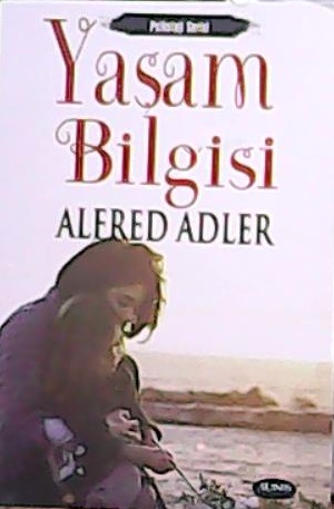 YAŞAM BİLGİSİ - Alfred Adler- | Yeni ve İkinci El Ucuz Kitabın Adresi