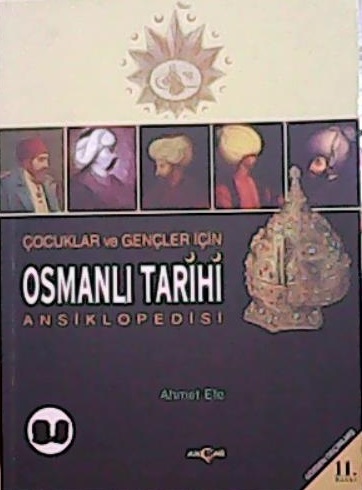 Çocuklar ve Gençler İçin Osmanlı Tarihi Ansiklopedisi - Ahmet Efe | Ye