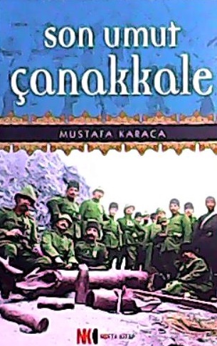 Son Umut Çanakkale - Mustafa Karaca | Yeni ve İkinci El Ucuz Kitabın A