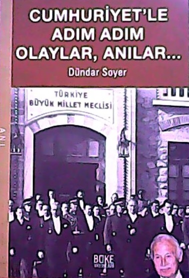 CUMHURİYET'LE ADIM ADIM OLAYLAR, ANILAR... - Dündar Soyer | Yeni ve İk