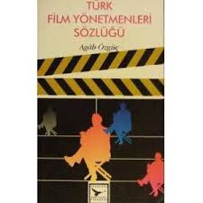 Türk Film Yönetmenleri Sözlüğü - Agah Özgüç- | Yeni ve İkinci El Ucuz 