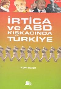 İrtica ve Abd Kıskacında Türkiye - Lütfi Kaleli | Yeni ve İkinci El Uc