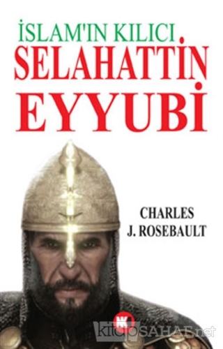 İslam'ın Kılıcı Selahattin Eyyubi - Charles J. Rosebault | Yeni ve İki