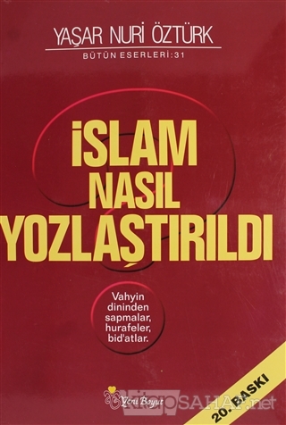İslam Nasıl Yozlaştırıldı - Bütün Eserleri 31 - Yaşar Nuri Öztürk- | Y