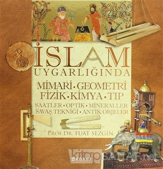 İslam Uygarlığında Mimari, Geometri, Fizik, Kimya, Tıp (Ciltli) - Fuat