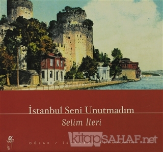 İstanbul Seni Unutmadım - Selim İleri- | Yeni ve İkinci El Ucuz Kitabı