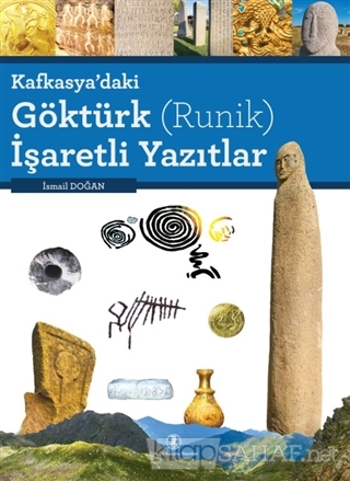 Kafkasya'daki Göktürk (Runik) İşaretli Yazıtlar (Ciltli) - İsmail Doğa