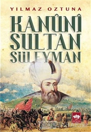 Kanuni Sultan Süleyman - Yılmaz Öztuna- | Yeni ve İkinci El Ucuz Kitab